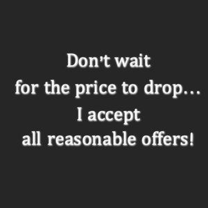Don't wait for the price to drop and go ahead and make me an offer!
